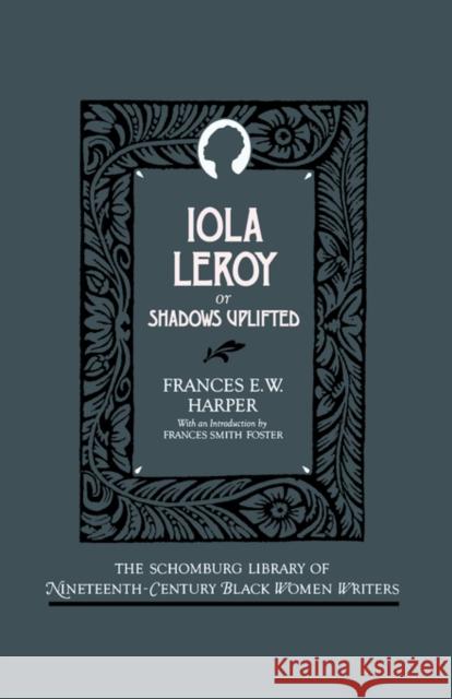 Iola Leroy: Or Shadows Uplifted Harper, Frances E. W. 9780195063240 Oxford University Press