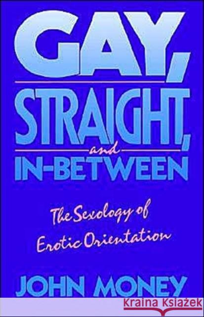 Gay, Straight, and In-Between: The Sexology of Erotic Orientation Money, John 9780195063318 Oxford University Press