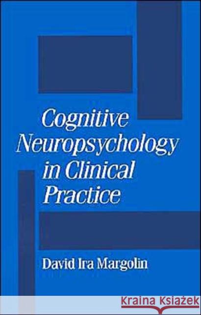 Cognitive Neuropsychology in Clinical Practice David I. Margolin 9780195064223 