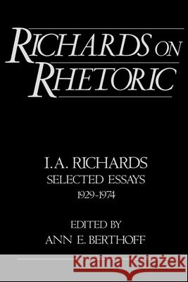 Richards on Rhetoric : Selected Essays (1929-1974) Ivor A. Richards Ann E. Berthoff 9780195064261 Oxford University Press