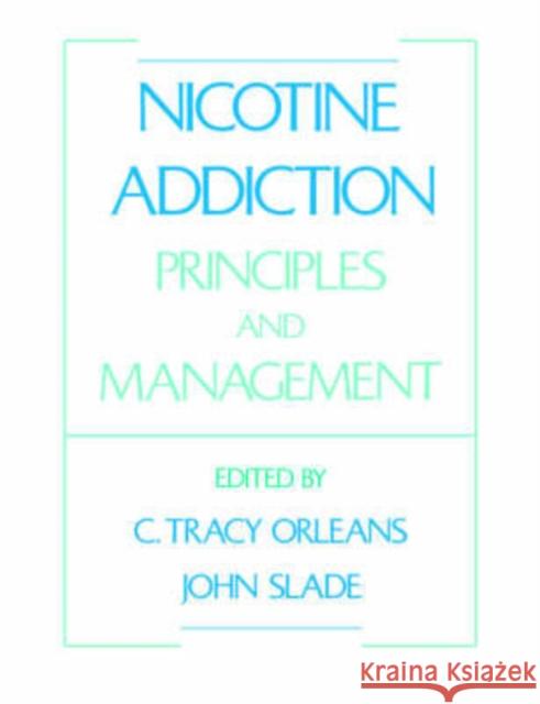 Nicotine Addiction: Principles and Management C. Tracy Orleans John Slade 9780195064414 Oxford University Press, USA