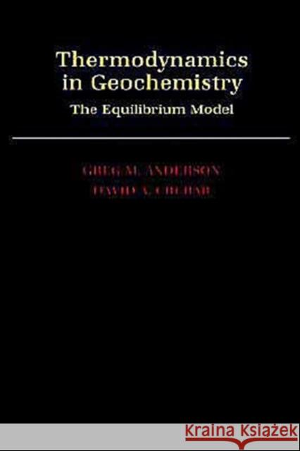 Thermodynamics in Geochemistry: The Equilibrium Model Anderson, Greg M. 9780195064643
