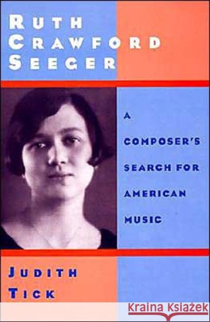 Ruth Crawford Seeger: A Composer's Search for American Music Tick, Judith 9780195065091 Oxford University Press