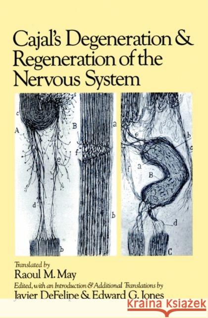 Cajal's Degeneration and Regeneration of the Nervous System Janvier Defelipe Javier Defelipe Edward G. Jones 9780195065169 Oxford University Press