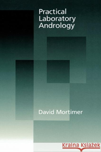 Practical Laboratory Andrology David Mortimer 9780195065954 Oxford University Press, USA