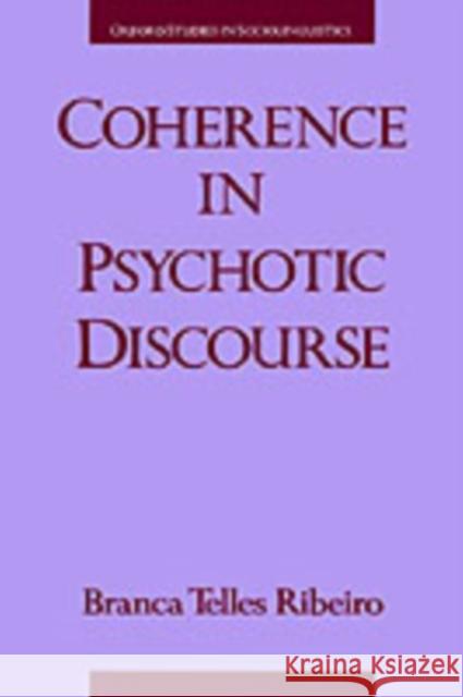 Coherence in Psychotic Discourse Branca Telles Ribeiro 9780195065978 Oxford University Press, USA
