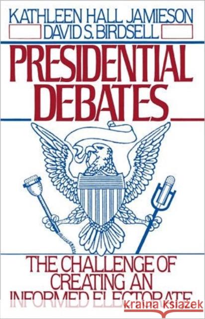 Presidential Debates: The Challenge of Creating an Informed Electorate Jamieson, Kathleen Hall 9780195066609 Oxford University Press