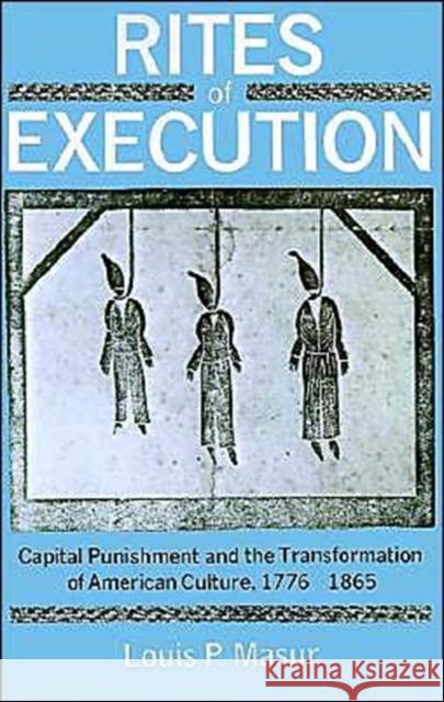 Rites of Execution: Capital Punishment and the Transformation of America Culture, 1776-1865 Masur, Louis P. 9780195066630 Oxford University Press