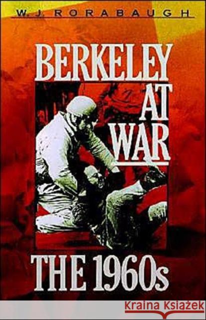 Berkeley at War: The 1960s Rorabaugh, W. J. 9780195066678 Oxford University Press