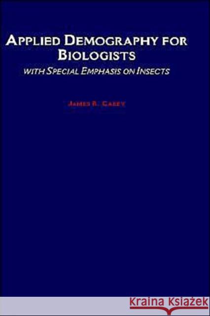 Applied Demography for Biologists: With Special Emphasis on Insects Carey, James R. 9780195066876