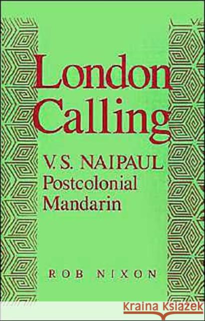 London Calling: V.S. Naipaul, Postcolonial Mandarin Nixon, Rob 9780195067170 Oxford University Press