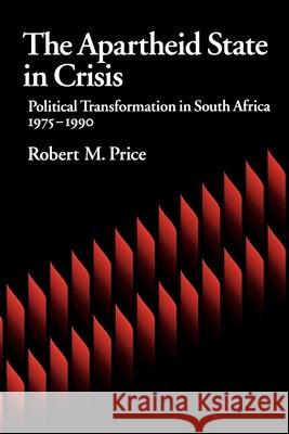 The Apartheid State in Crisis: Political Transformation of South Africa, 1975-1990 Price, Robert M. 9780195067507 Oxford University Press