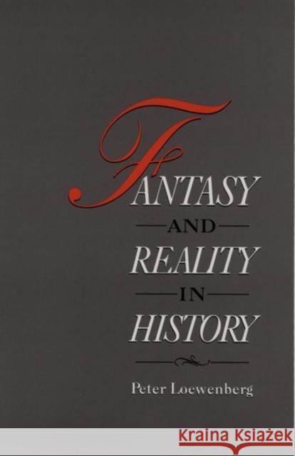 Fantasy and Reality in History Peter Loewenberg 9780195067637 Oxford University Press