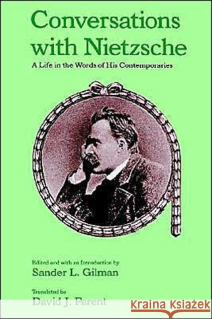 Conversations with Nietzsche : A Life in the Words of His Contemporaries Sander L. Gilman David J. Parent 9780195067781 Oxford University Press