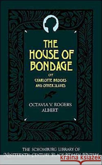 The House of Bondage: Or Charlotte Brooks and Other Slaves Albert, Octavia V. Rogers 9780195067842 Oxford University Press