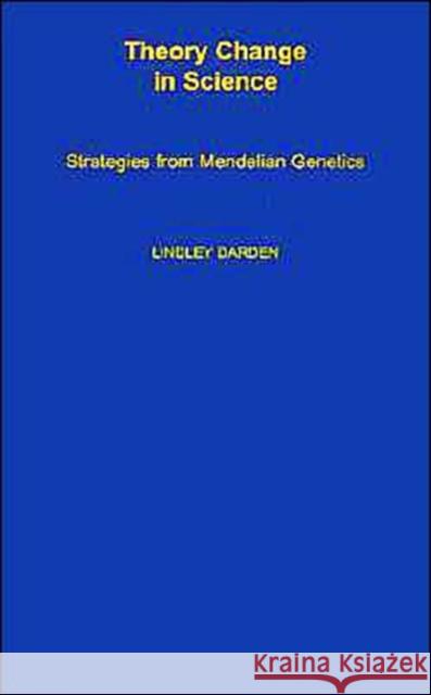 Theory Change in Science: Strategies from Mendelian Genetics Darden, Lindley 9780195067972 Oxford University Press