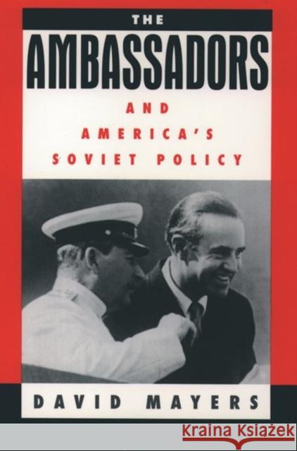 The Ambassadors and America's Soviet Policy David Mayers 9780195068023 