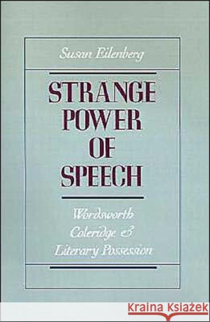 Strange Power of Speech: Wordsworth, Coleridge, and Literary Possession Eilenberg, Susan 9780195068566 Oxford University Press