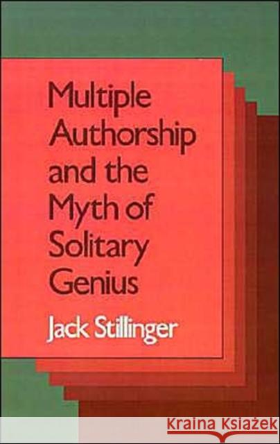 Multiple Authorship and the Myth of Solitary Genius Jack Stillinger 9780195068610 Oxford University Press