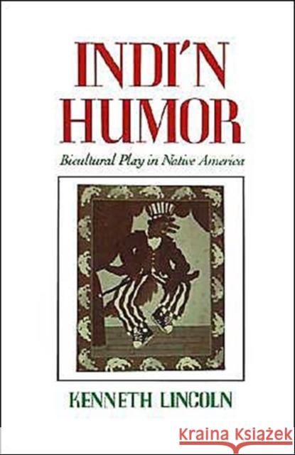 Indi'n Humor: Bicultural Play in Native America Lincoln, Kenneth 9780195068870 Oxford University Press