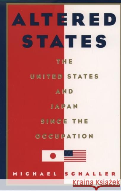 Altered States: The United States and Japan Since the Occupation Schaller, Michael 9780195069167 Oxford University Press