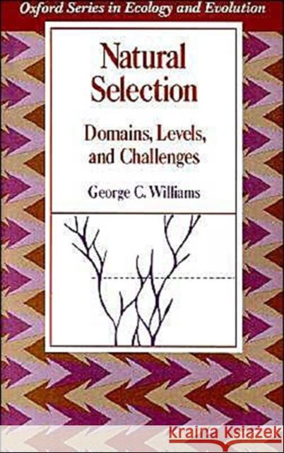 Natural Selection: Domains, Levels, and Challenges George Christopher Williams 9780195069334 Oxford University Press