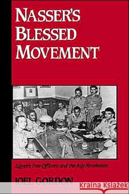 Nasser's Blessed Movement: Egypt's Free Officers and the July Revolution Gordon, Joel 9780195069358 0