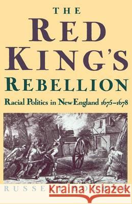 The Red King's Rebellion: Racial Politics in New England 1675-1678 Russell Bourne 9780195069761 