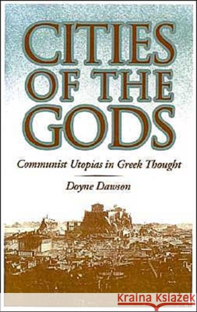 Cities of the Gods : Communist Utopias in Greek Thought Doyne Dawson 9780195069839 Oxford University Press
