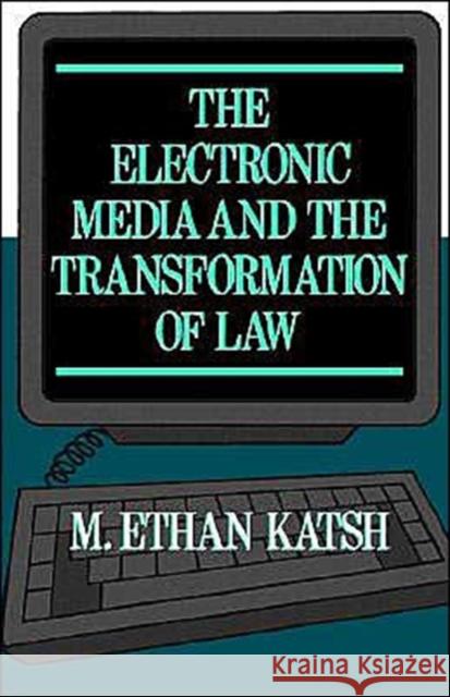 The Electronic Media and the Transformation of Law M. Ethan Katsh 9780195070002 Oxford University Press