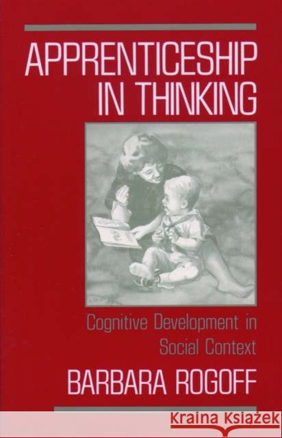 Apprenticeship in Thinking: Cognitive Development in Social Context Rogoff, Barbara 9780195070033