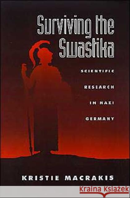 Surviving the Swastika: Scientific Research in Nazi Germany Macrakis, Kristie 9780195070101