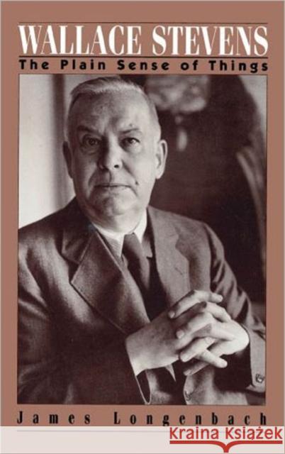 Wallace Stevens: The Plain Sense of Things James Longenbach 9780195070224