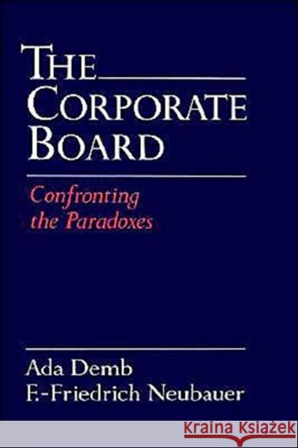 The Corporate Board: Confronting the Paradoxes Demb, Ada 9780195070392 Oxford University Press