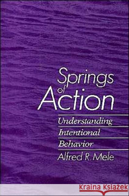 Springs of Action : Understanding Intentional Behavior Alfred R. Mele 9780195071146 Oxford University Press