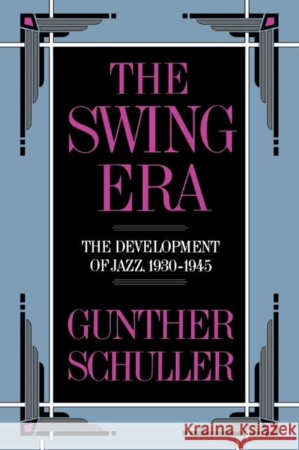 The Swing Era: The Development of Jazz, 1930-1945 Schuller, Gunther 9780195071405 0