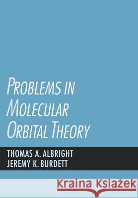 Problems in Molecular Orbital Theory Thomas A. Albright Jeremy K. Burdett 9780195071757 Oxford University Press, USA