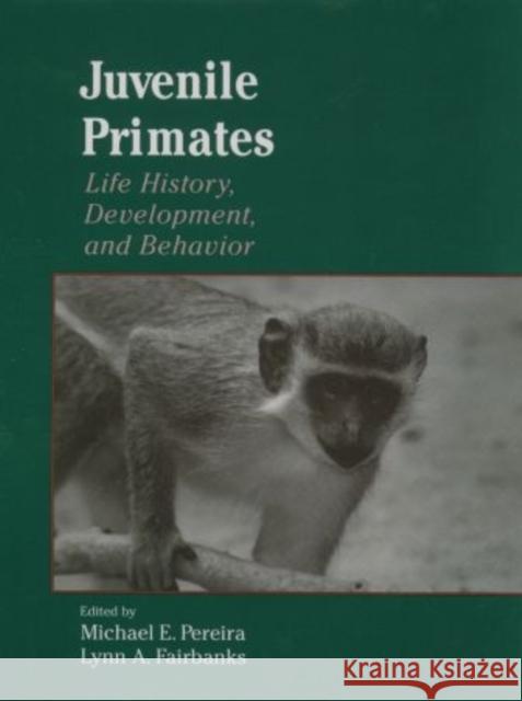 Juvenile Primates: Life History, Development, and Behavior Pereira, Michael E. 9780195072068