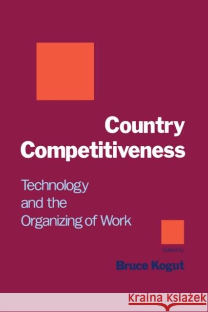 Country Competitiveness: Technology and the Organizing of Work Kogut, Bruce 9780195072778