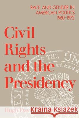Civil Rights and the Presidency : Race and Gender in American Politics, 1960-1972 Hugh Davis Graham 9780195073225 Oxford University Press