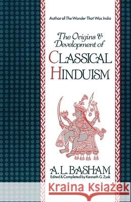 The Origins and Development of Classical Hinduism A. L. Basham Kenneth G. Zysk 9780195073492 Oxford University Press