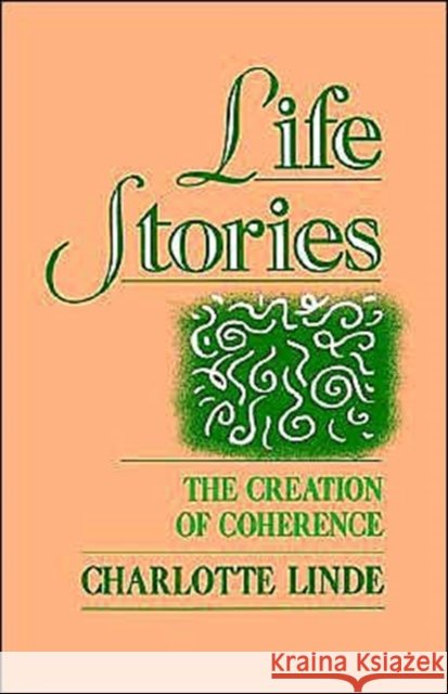 Life Stories: The Creation of Coherence Linde, Charlotte 9780195073737