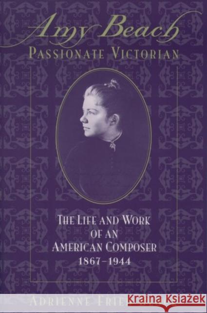 Amy Beach, Passionate Victorian: The Life and Work of an American Composer, 1867-1944 Block, Adrienne Fried 9780195074086 Oxford University Press