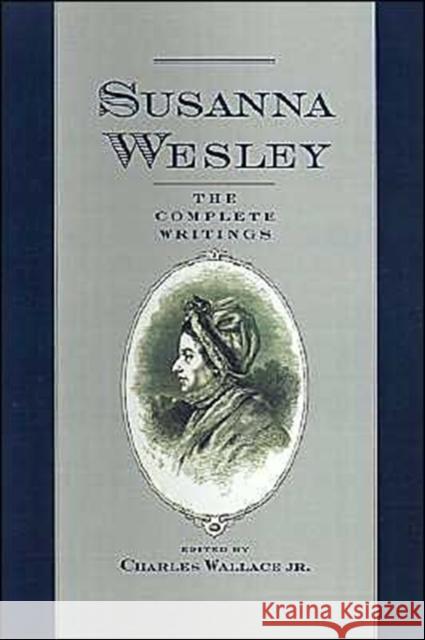 Susanna Wesley: The Complete Writings Wesley, Susanna 9780195074376 Oxford University Press