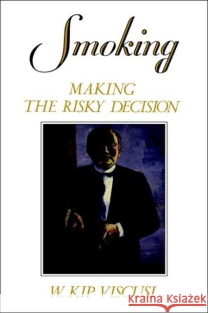 Smoking: Making the Risky Decision Viscusi, W. Kip 9780195074864 Oxford University Press