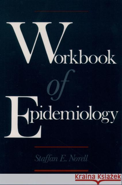 Workbook of Epidemiology Staffan E. Norell 9780195074918 Oxford University Press, USA