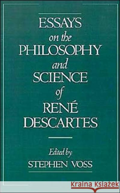 Essays on the Philosophy and Science of René Descartes Voss, Stephen 9780195075502 Oxford University Press