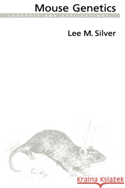 Mouse Genetics: Concepts and Applications Silver, Lee M. 9780195075540 Oxford University Press, USA