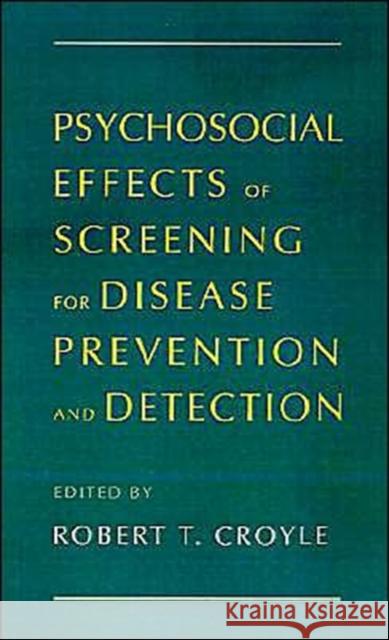 Psychosocial Effects of Screening for Disease Prevention and Detection Robert T. Croyle 9780195075564