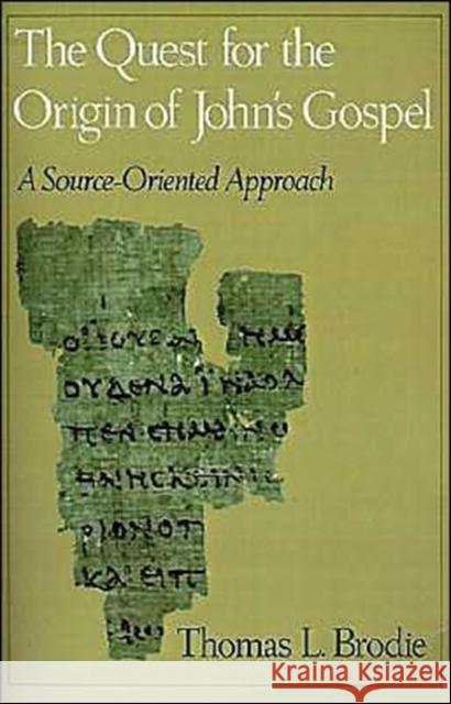 The Quest for the Origin of John's Gospel: A Source-Oriented Approach Brodie, Thomas L. 9780195075885 Oxford University Press